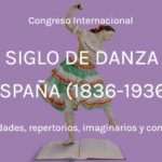Congreso Internacional «Un siglo de danza en España (1836-1936). Identidades, repertorios, imaginarios y contextos», se celebrará en Madrid